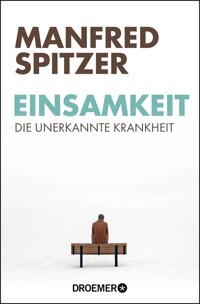 Einsamkeit - die unerkannte Krankheit - Manfred Spitzer - E-Book