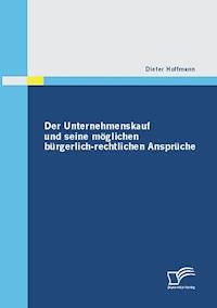 Der Unternehmenskauf und seine möglichen bürgerlich-rechtlichen Ansprüche - Dieter Hoffmann - E-Book