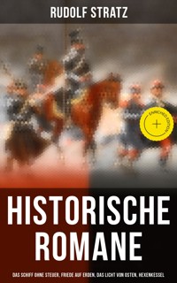 Historische Romane: Das Schiff ohne Steuer, Friede auf Erden, Das Licht von Osten, Hexenkessel - Rudolf Stratz - E-Book