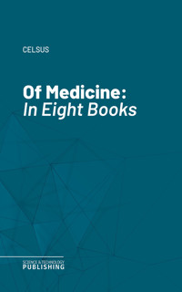 Of Medicine - Celsus - E-Book