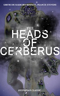 THE HEADS OF CERBERUS (Dystopian Classic) - Gertrude Barrows Bennett - E-Book