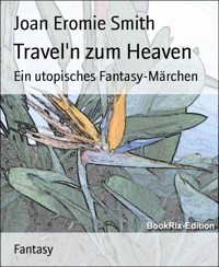 Travel'n zum Heaven - Joan Eromie Smith - E-Book