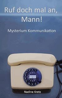 Ruf doch mal an, Mann! - Nadine Kretz - E-Book