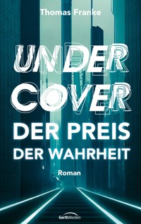 Undercover - der Preis der Wahrheit - Thomas Franke - E-Book
