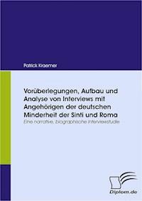 Vorüberlegungen, Aufbau und Analyse von Interviews mit Angehörigen der deutschen Minderheit der Sinti und Roma - Patrick Kraemer - E-Book