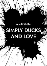 Simply ducks and love - Arnold Wohler - E-Book