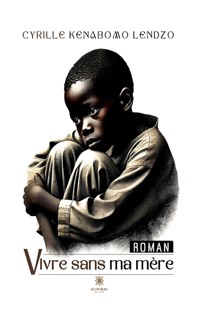 Vivre sans ma mère - Cyrille Kenabomo Lendzo - E-Book