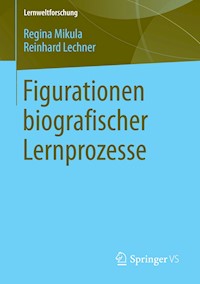 Figurationen biografischer Lernprozesse - Regina Mikula - E-Book