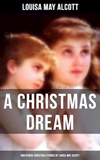 A Christmas Dream and Other Christmas Stories by Louisa May Alcott - Louisa May Alcott - E-Book