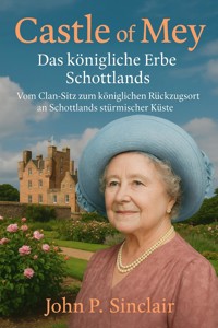Castle of Mey – Das königliche Erbe Schottlands - John P. Sinclair - E-Book
