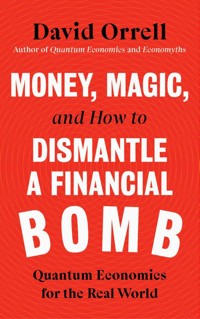 Money, Magic, and How to Dismantle a Financial Bomb - David Orrell - E-Book