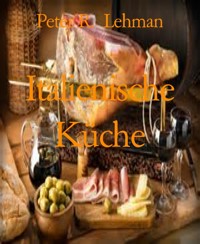 Italienische Küche - Peter R. Lehman - E-Book