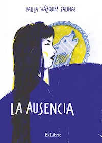 La ausencia - Paula Vázquez Salinas - E-Book