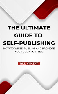 The Ultimate Guide to Self-Publishing - Bill Vincent - E-Book