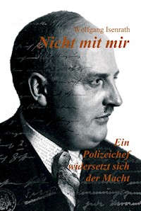 Nicht mit mir - Ein Polizeichef widersetzt sich der Macht - Wolfgang Isenrath - E-Book