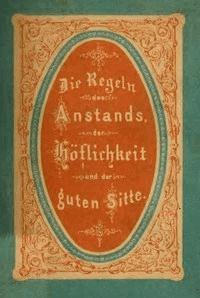 Die Regeln des Anstands, der Höflichkeit und der guten Sitte. - Lehmann, Ignaz - kostenlos E-Book