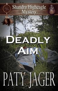 Deadly Aim: A Shandra Higheagle Mystery - Paty Jager - E-Book