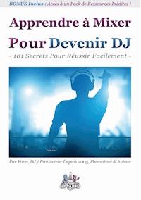 Apprendre à Mixer Pour Devenir DJ - Yann Costaz - E-Book
