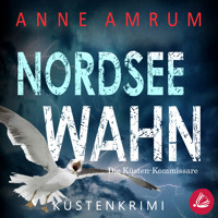 Nordsee Wahn - Die Küsten-Kommissare: Küstenkrimi (Die Nordsee-Kommissare 13) - Anne Amrum - Hörbuch
