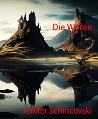 Die Welten - Jenifer Schindovski - kostenlos E-Book