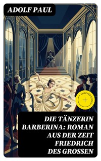 Die Tänzerin Barberina: Roman aus der Zeit Friedrich des Grossen - Adolf Paul - E-Book