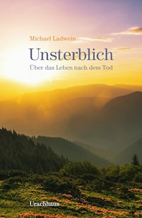 Unsterblich - Michael Ladwein - E-Book