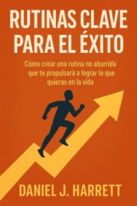 Rutinas Clave para el Éxito - Daniel J. Harrett - E-Book