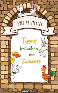 Tiere brauchen ein Zuhause - Eveline Ziegler - E-Book