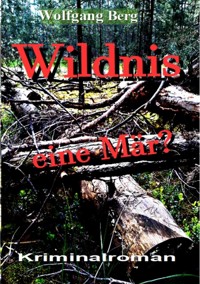 Wildnis - eine Mär? - Wolfgang Berg - E-Book