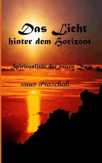 Das Licht hinter dem Horizont - Klaus Praschak - E-Book