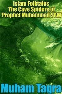 Islam Folktales The Cave Spiders of Prophet Muhammad SAW - Muham Taqra - E-Book
