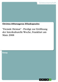 "Fremde Heimat" - Predigt zur Eröffnung der Interkulturelle Woche, Frankfurt am Main 2008 - Christos-Athenagoras Ziliaskopoulos - E-Book