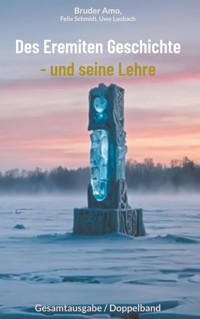 Des Eremiten Geschichte - und seine Lehre - Bruder Amo - E-Book