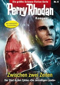 Perry Rhodan Kompakt 6: Zwischen zwei Zeiten - Michelle Stern - E-Book