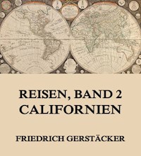 Reisen, Band 2 - Californien - Friedrich Gerstäcker - E-Book
