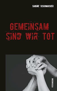 Gemeinsam sind wir tot - Sabine Schumacher - E-Book