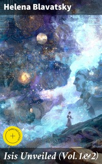 Isis Unveiled (Vol.1&2) - Helena Blavatsky - E-Book