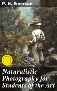 Naturalistic Photography for Students of the Art - P. H. Emerson - E-Book