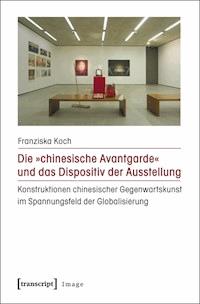 Die »chinesische Avantgarde« und das Dispositiv der Ausstellung - Franziska Koch - E-Book