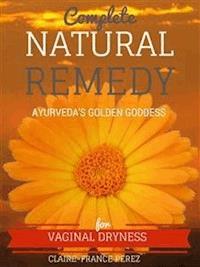 Complete Natural Remedy For Vaginal Dryness - Claire-france Perez - E-Book