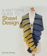 Knitter's Guide to Shawl Design - Emma Vining - E-Book