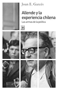Allende y la experiencia chilena - Joan E. Garcés - E-Book