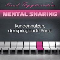 Mental Sharing: Kundennutzen, der springende Punkt - Kurt Tepperwein - Hörbuch