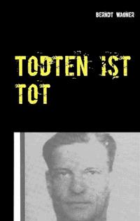 Todten ist tot - Berndt Wagner - E-Book