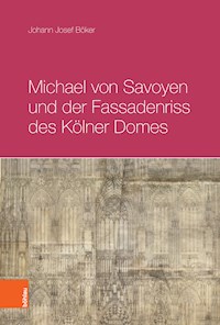 Michael von Savoyen und der Fassadenriss des Kölner Doms - Johann Josef Böker - E-Book