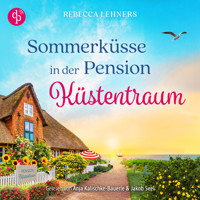 Sommerküsse in der Pension Küstentraum | Ein Ostsee Romance Hörbuch - Küstentraum-Reihe, Band 3 (Ungekürzt) - Rebecca Lehners - Hörbuch