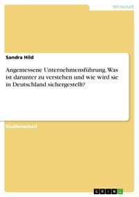 Angemessene Unternehmensführung. Was ist darunter zu verstehen und wie wird sie in Deutschland sichergestellt? - Sandra Hild - E-Book