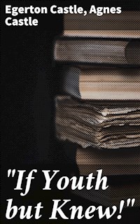 "If Youth but Knew!" - Egerton Castle - E-Book
