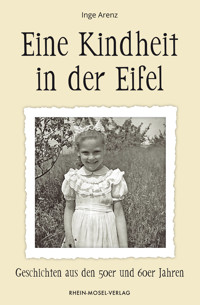 Eine Kindheit in der Eifel - Inge Arenz - E-Book