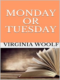 Monday or Tuesday - Virginia Woolf - E-Book